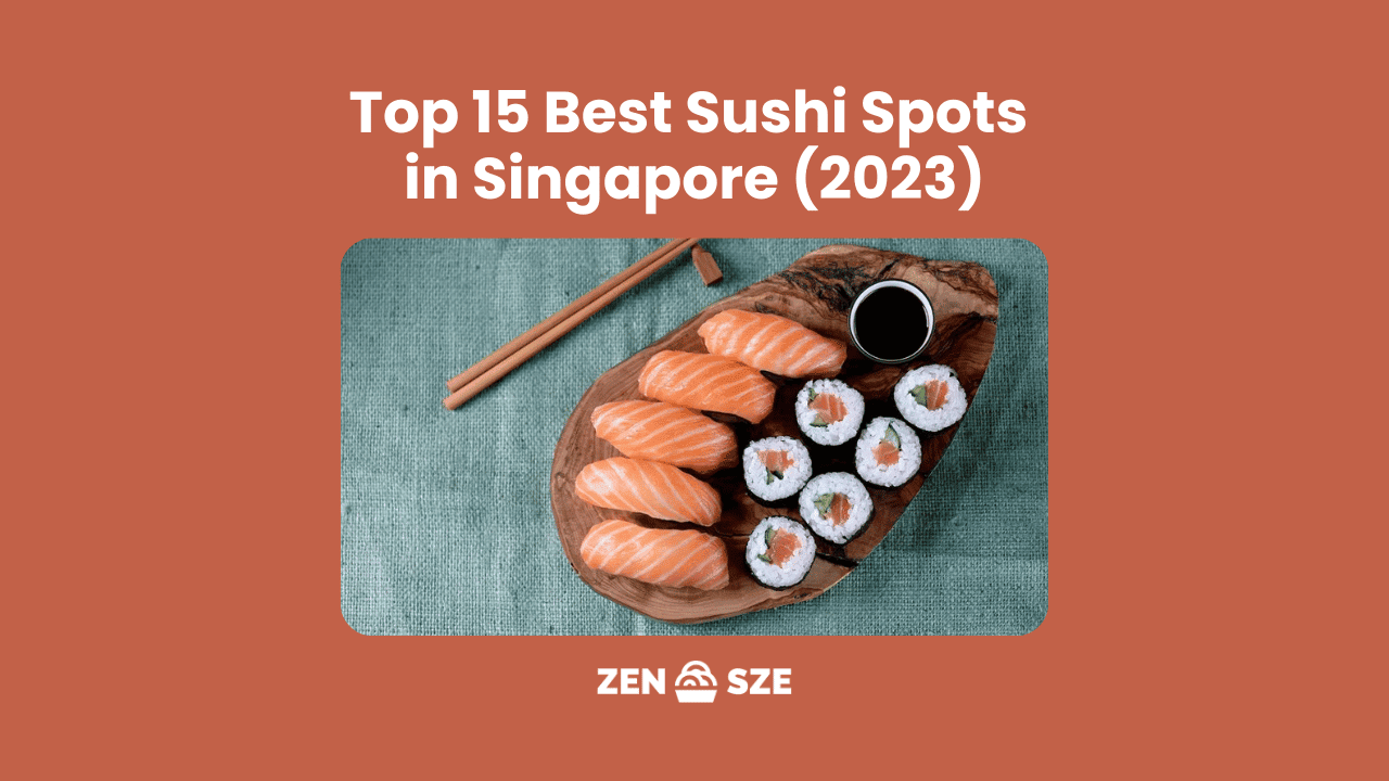 Top 15 Best Sushi Spots in Singapore (2023)