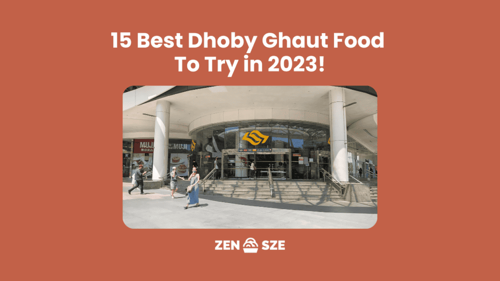 15 Best Dhoby Ghaut Food To Try in 2023!